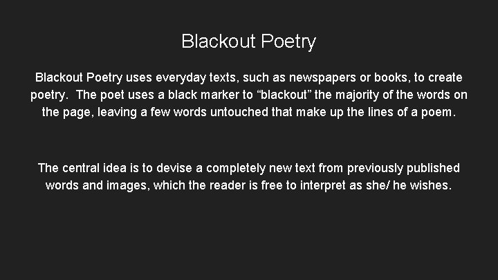 Blackout Poetry uses everyday texts, such as newspapers or books, to create poetry. The