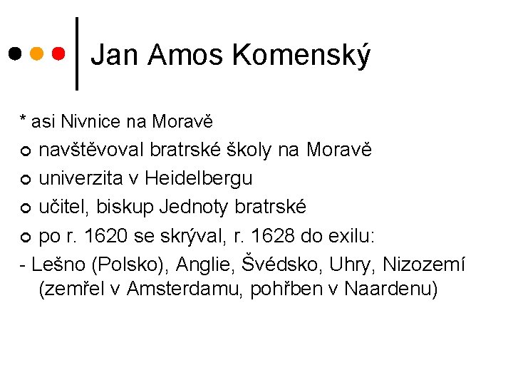 Jan Amos Komenský * asi Nivnice na Moravě navštěvoval bratrské školy na Moravě ¢