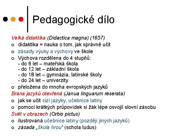 Pedagogické dílo Velká didaktika (Didactica magna) (1657) ¢ didaktika = nauka o tom, jak