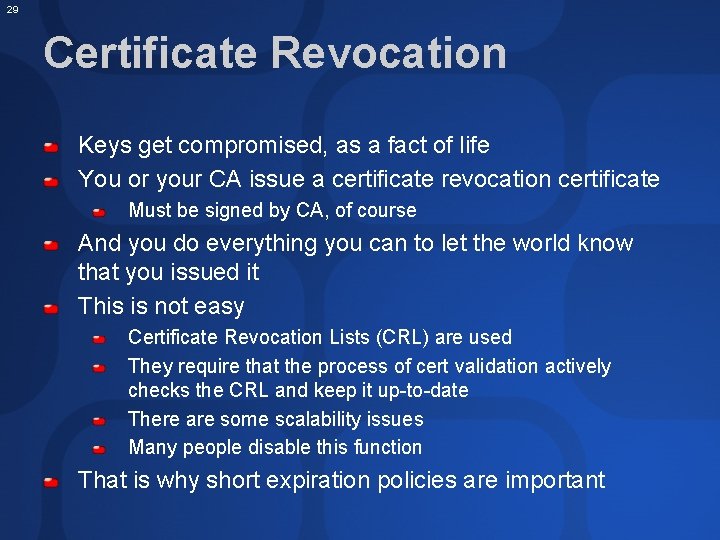 29 Certificate Revocation Keys get compromised, as a fact of life You or your