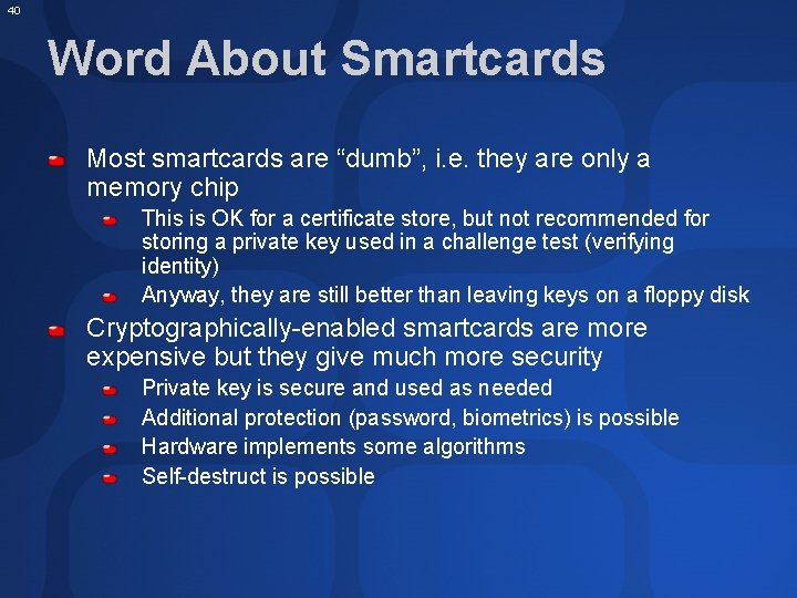 40 Word About Smartcards Most smartcards are “dumb”, i. e. they are only a