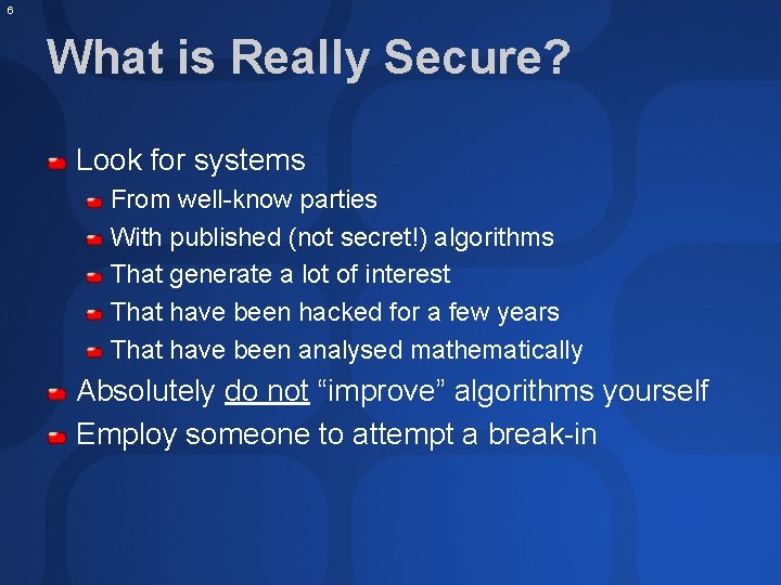 6 What is Really Secure? Look for systems From well-know parties With published (not