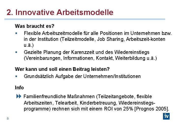 2. Innovative Arbeitsmodelle Was braucht es? § Flexible Arbeitszeitmodelle für alle Positionen im Unternehmen