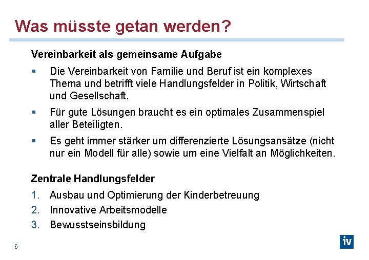 Was müsste getan werden? Vereinbarkeit als gemeinsame Aufgabe § Die Vereinbarkeit von Familie und