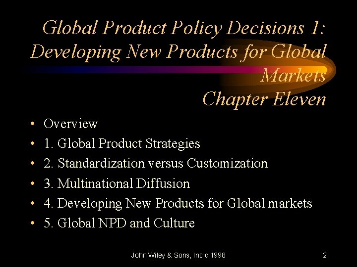 Global Product Policy Decisions 1: Developing New Products for Global Markets Chapter Eleven •
