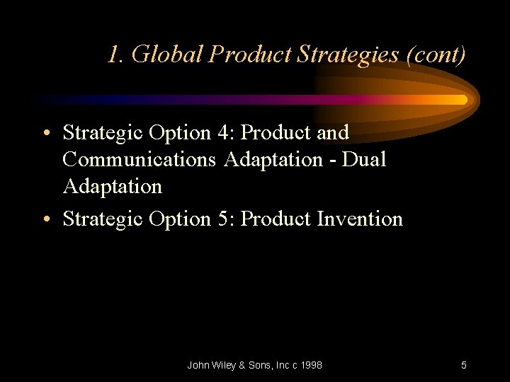1. Global Product Strategies (cont) • Strategic Option 4: Product and Communications Adaptation -
