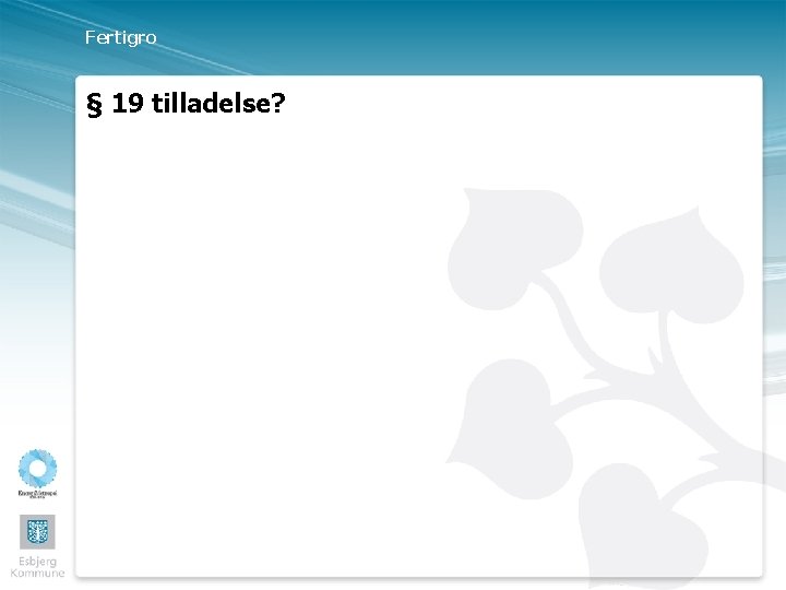 Fertigro § 19 tilladelse? 