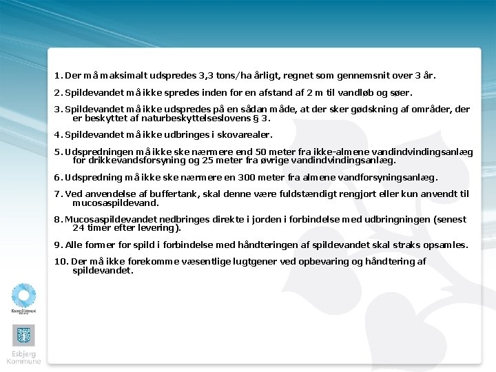 1. Der må maksimalt udspredes 3, 3 tons/ha årligt, regnet som gennemsnit over 3