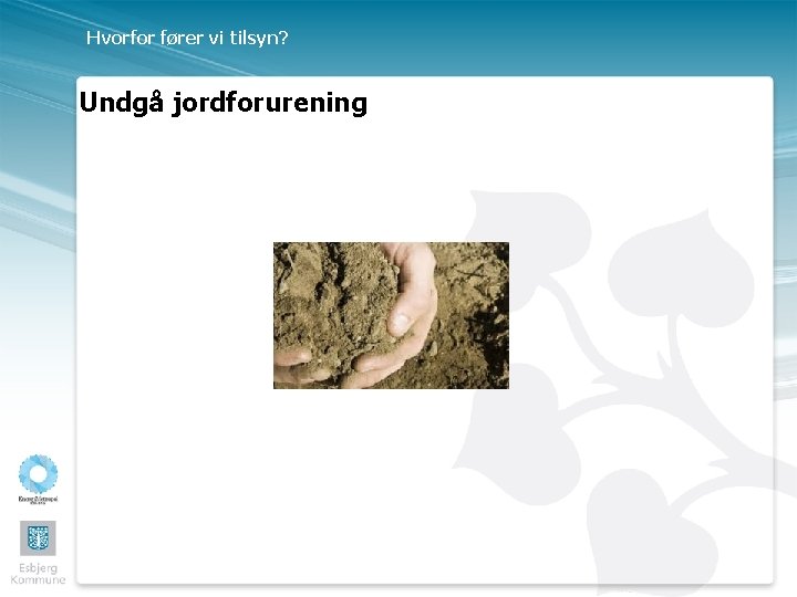 Hvorfor fører vi tilsyn? Undgå jordforurening 