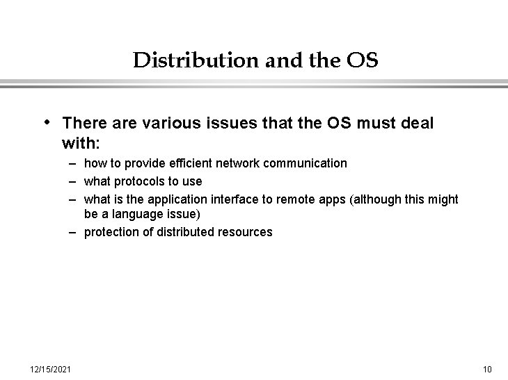 Distribution and the OS • There are various issues that the OS must deal