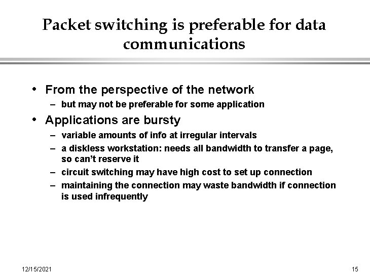 Packet switching is preferable for data communications • From the perspective of the network