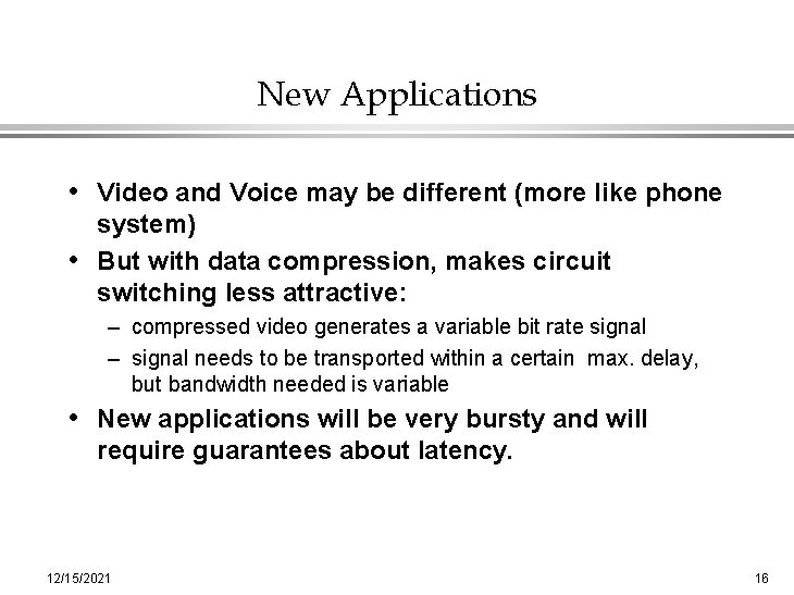 New Applications • Video and Voice may be different (more like phone system) •