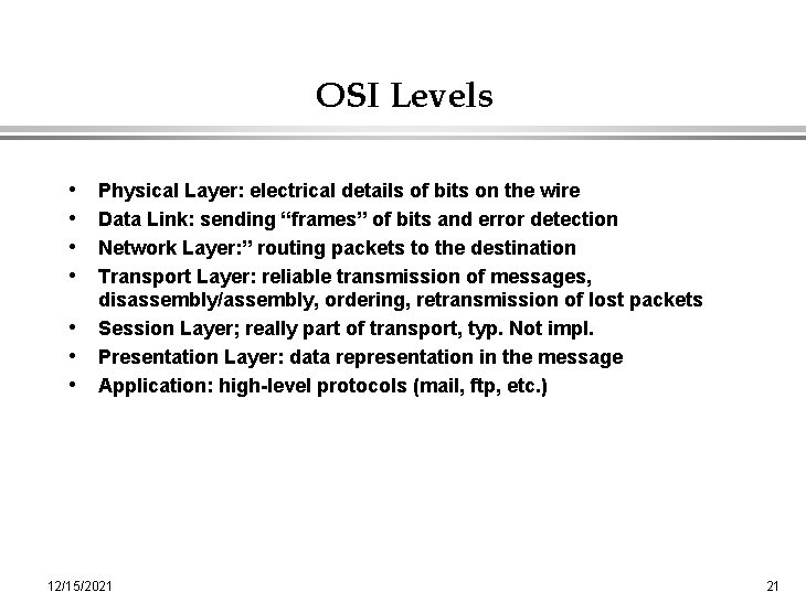 OSI Levels • • Physical Layer: electrical details of bits on the wire Data