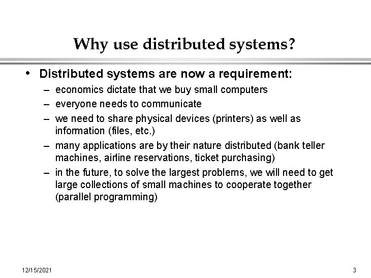 Why use distributed systems? • Distributed systems are now a requirement: – economics dictate