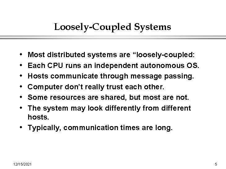 Loosely-Coupled Systems • • • Most distributed systems are “loosely-coupled: Each CPU runs an