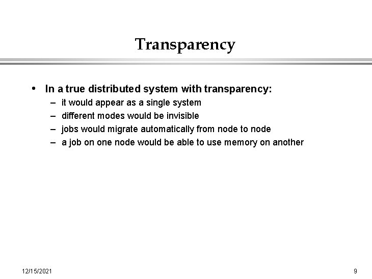 Transparency • In a true distributed system with transparency: – – 12/15/2021 it would