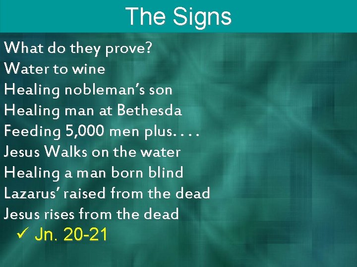 The Signs What do they prove? Water to wine Healing nobleman’s son Healing man