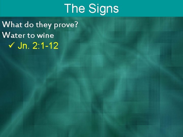 The Signs What do they prove? Water to wine ü Jn. 2: 1 -12