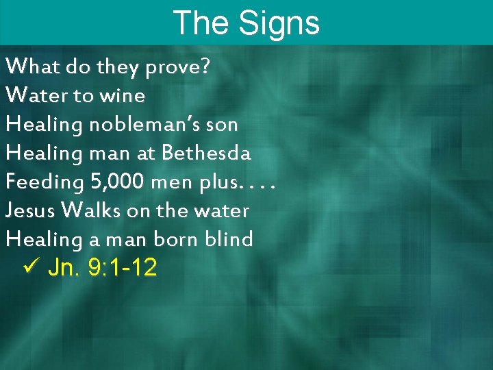 The Signs What do they prove? Water to wine Healing nobleman’s son Healing man