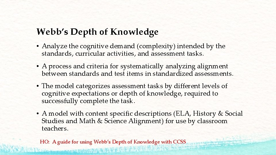Webb’s Depth of Knowledge • Analyze the cognitive demand (complexity) intended by the standards,