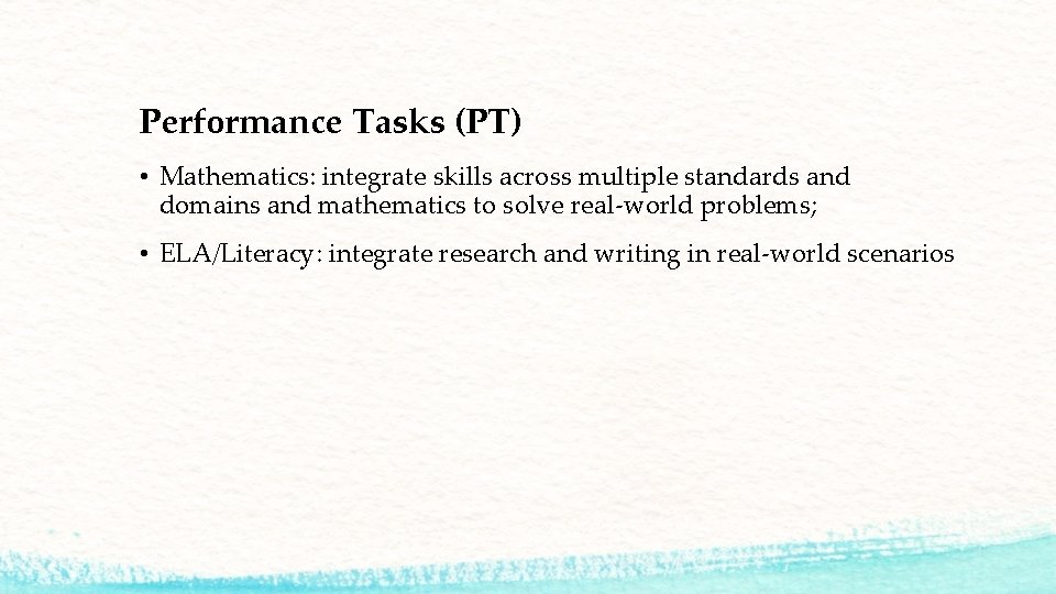 Performance Tasks (PT) • Mathematics: integrate skills across multiple standards and domains and mathematics