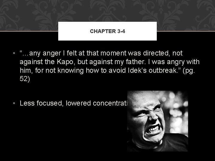 CHAPTER 3 -4 • “…any anger I felt at that moment was directed, not