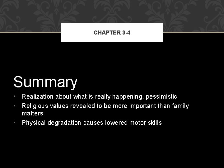 CHAPTER 3 -4 Summary • Realization about what is really happening, pessimistic • Religious