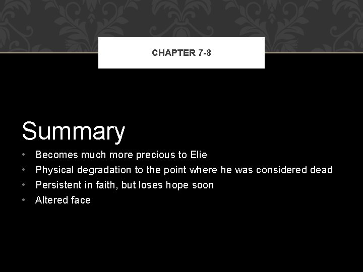 CHAPTER 7 -8 Summary • • Becomes much more precious to Elie Physical degradation