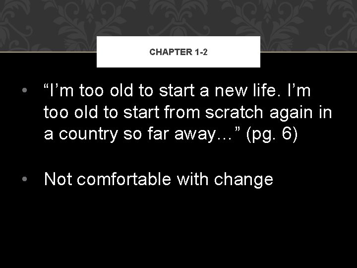 CHAPTER 1 -2 • “I’m too old to start a new life. I’m too
