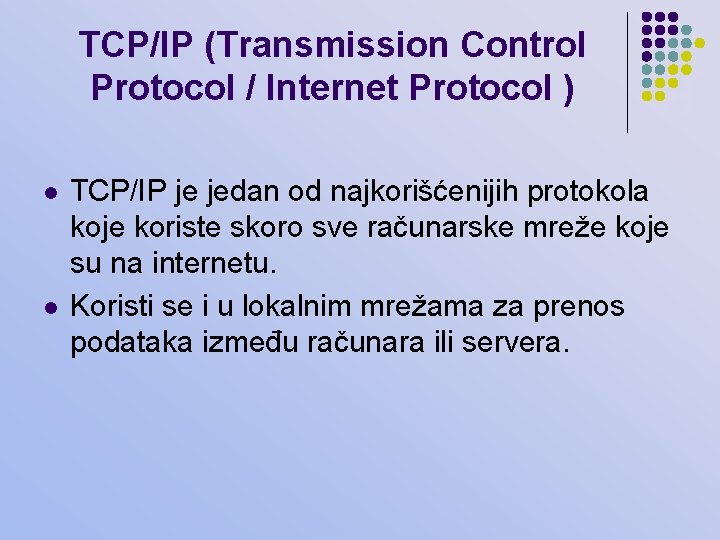 TCP/IP (Transmission Control Protocol / Internet Protocol ) l l TCP/IP je jedan od