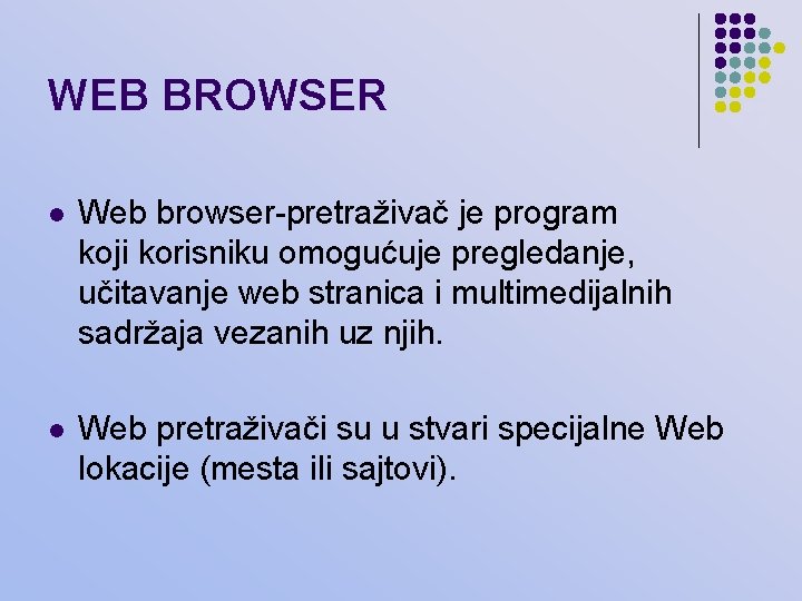 WEB BROWSER l Web browser-pretraživač je program koji korisniku omogućuje pregledanje, učitavanje web stranica