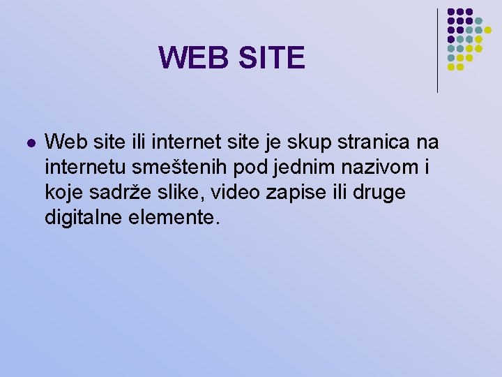 WEB SITE l Web site ili internet site je skup stranica na internetu smeštenih