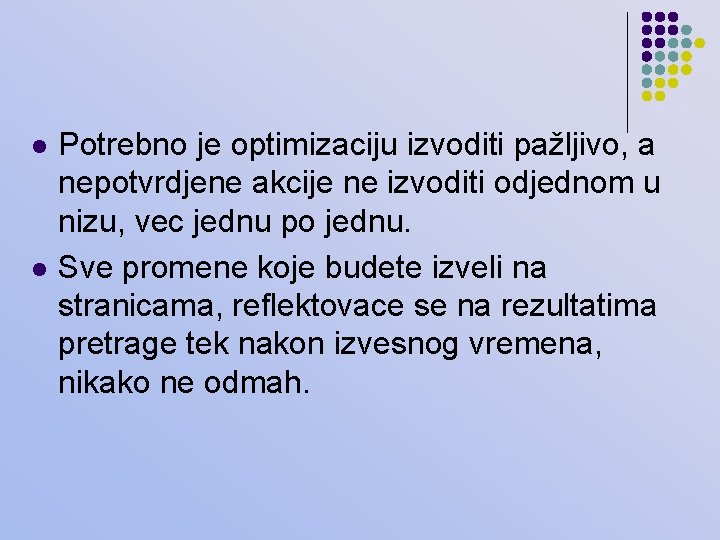 l l Potrebno je optimizaciju izvoditi pažljivo, a nepotvrdjene akcije ne izvoditi odjednom u