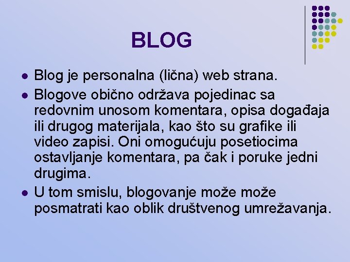 BLOG l l l Blog je personalna (lična) web strana. Blogove obično održava pojedinac