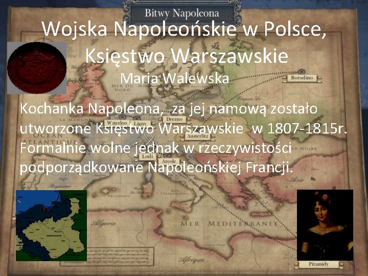 Wojska Napoleońskie w Polsce, Księstwo Warszawskie Maria Walewska Kochanka Napoleona, za jej namową zostało