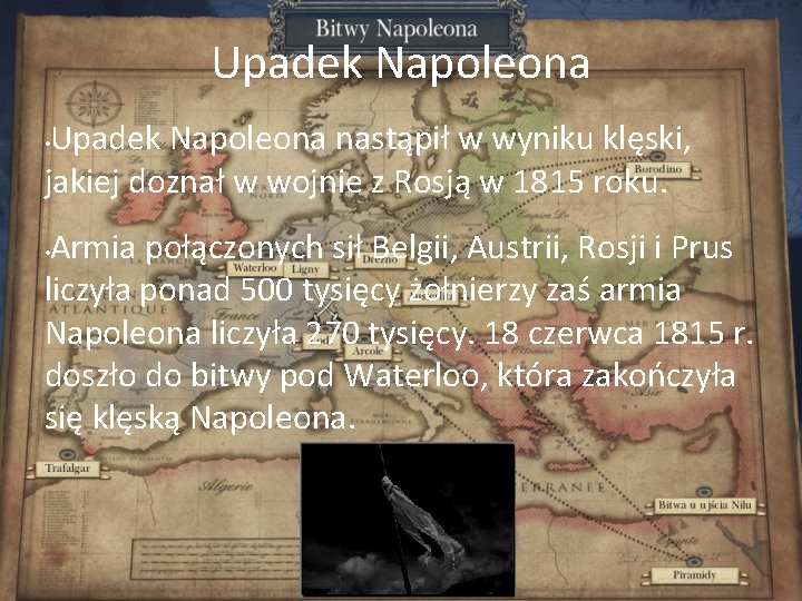 Upadek Napoleona nastąpił w wyniku klęski, jakiej doznał w wojnie z Rosją w 1815