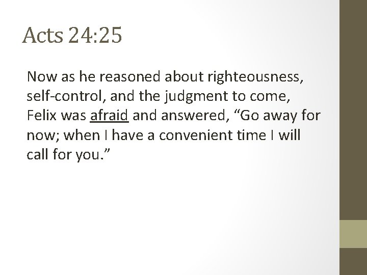 Acts 24: 25 Now as he reasoned about righteousness, self-control, and the judgment to