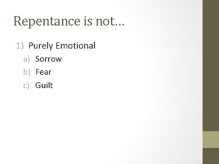 Repentance is not… 1) Purely Emotional a) Sorrow b) Fear c) Guilt 