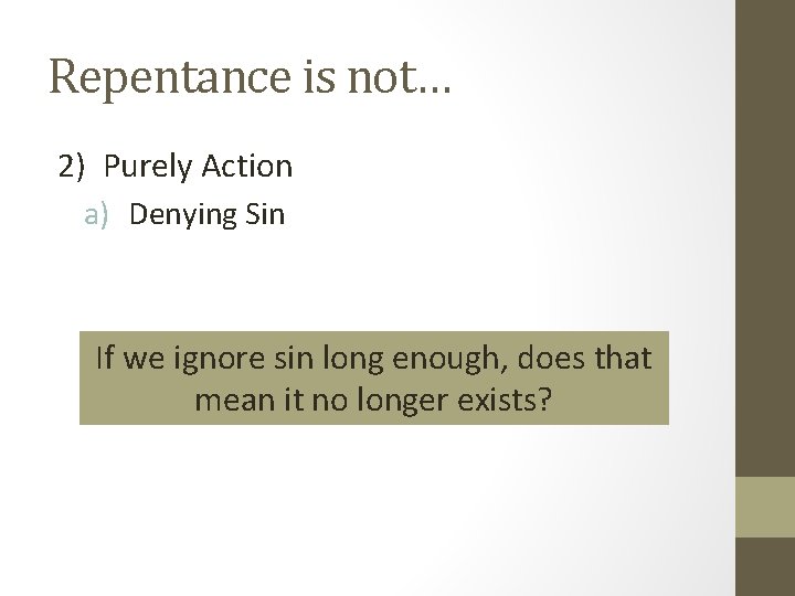 Repentance is not… 2) Purely Action a) Denying Sin If we ignore sin long