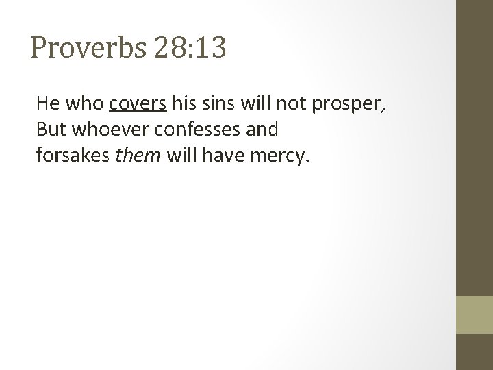 Proverbs 28: 13 He who covers his sins will not prosper, But whoever confesses