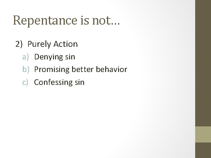 Repentance is not… 2) Purely Action a) Denying sin b) Promising better behavior c)