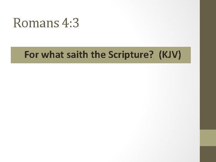 Romans 4: 3 For what saith the Scripture? (KJV) 