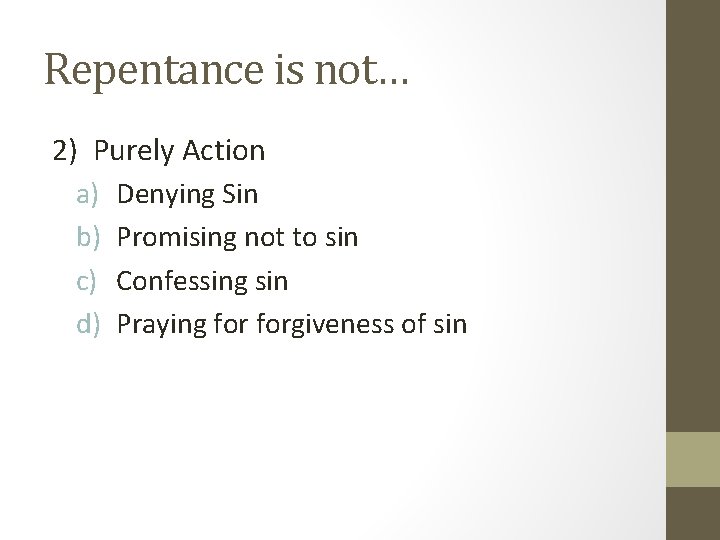 Repentance is not… 2) Purely Action a) Denying Sin b) Promising not to sin