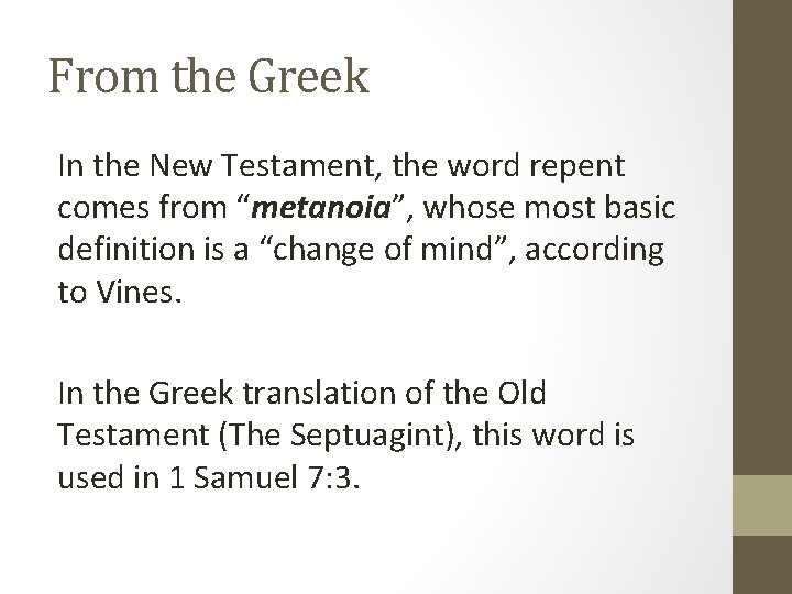 From the Greek In the New Testament, the word repent comes from “metanoia”, whose