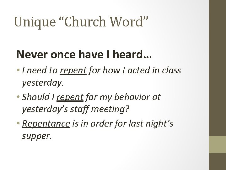 Unique “Church Word” Never once have I heard… • I need to repent for