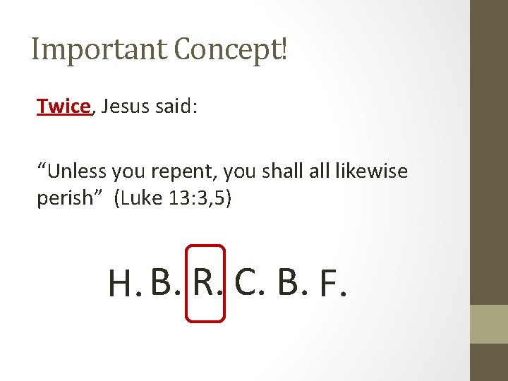 Important Concept! Twice, Jesus said: “Unless you repent, you shall likewise perish” (Luke 13:
