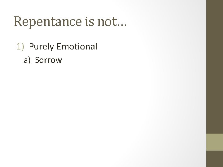 Repentance is not… 1) Purely Emotional a) Sorrow 