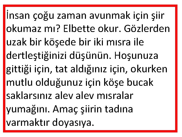 İnsan çoğu zaman avunmak için şiir okumaz mı? Elbette okur. Gözlerden uzak bir köşede