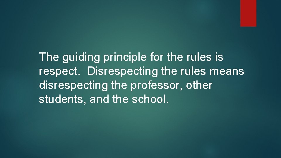 The guiding principle for the rules is respect. Disrespecting the rules means disrespecting the