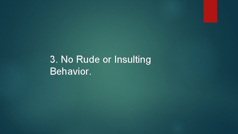3. No Rude or Insulting Behavior. 